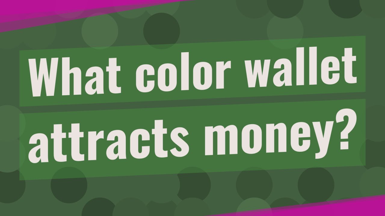 What color wallet attracts money?