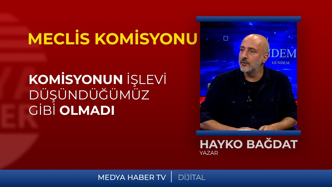 Hayko Bağdat: Komisyonun işlevi, d&uuml;ş&uuml;nd&uuml;ğ&uuml;m&uuml;z gibi olmadı.