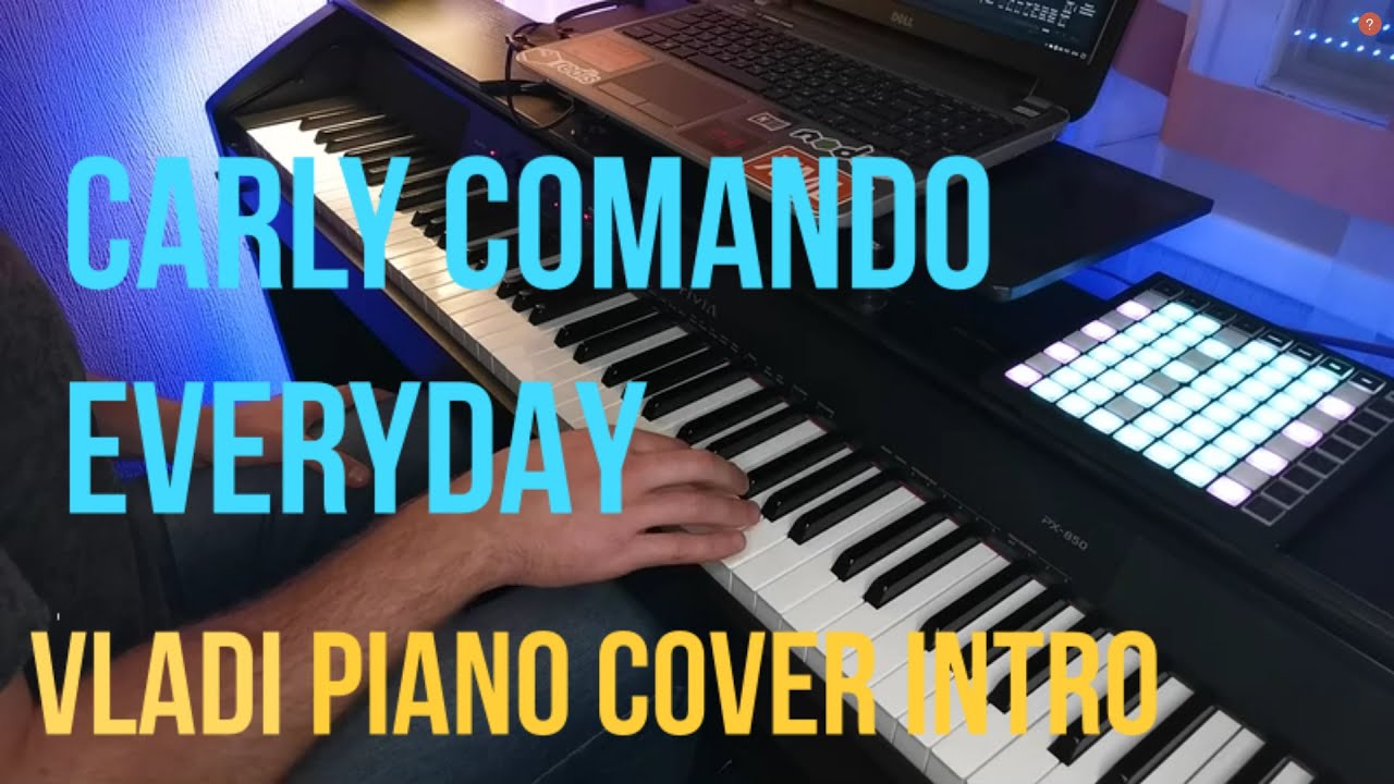 Carly Comando - Everyday (Vladi Piano Intro cover)