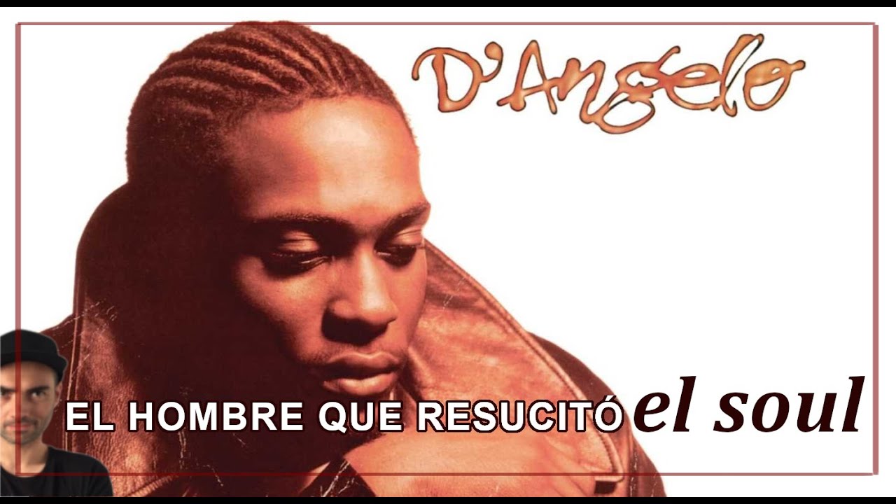 D'ANGELO: El hombre que resucitó el Soul.