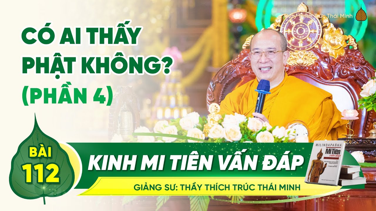 Có ai thấy Phật không? - Kinh Mi Tiên Vấn Đáp câu 176 (Phần 4) | Bài 112 | Thầy Thích Trúc Thái Minh