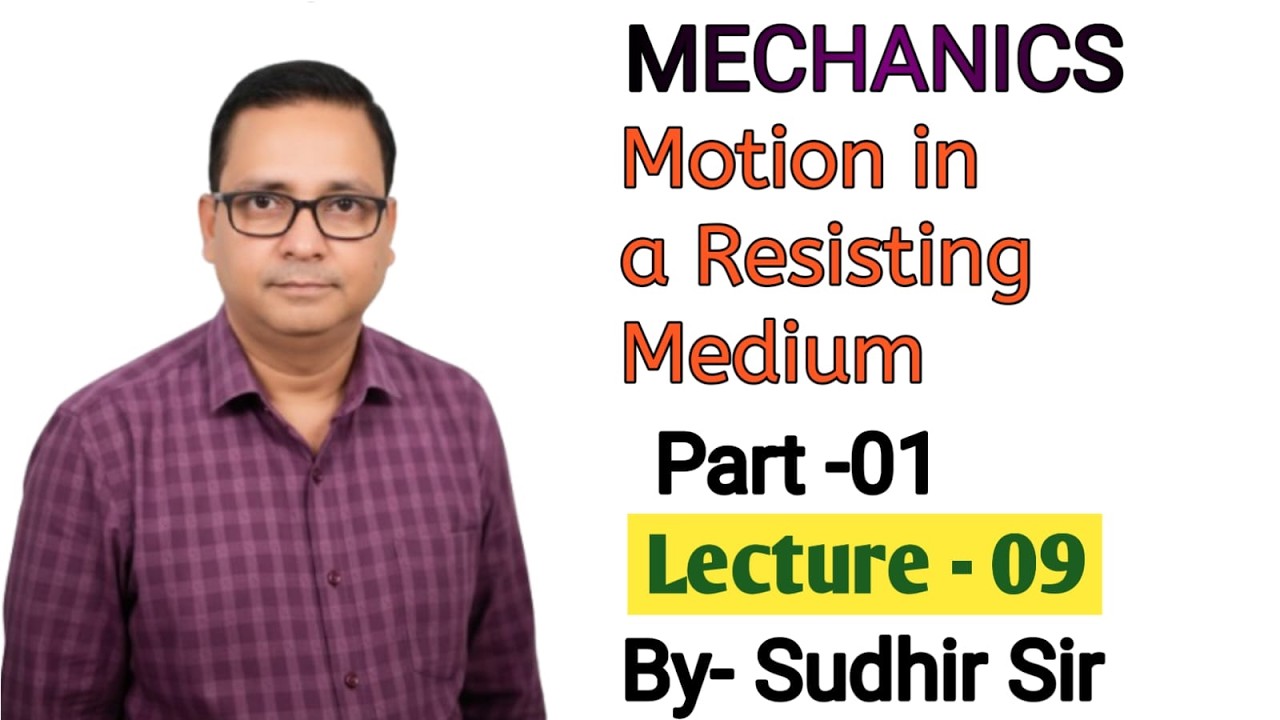 9. MOTION IN A RESISTING MEDIUM (Part-01) | L-09