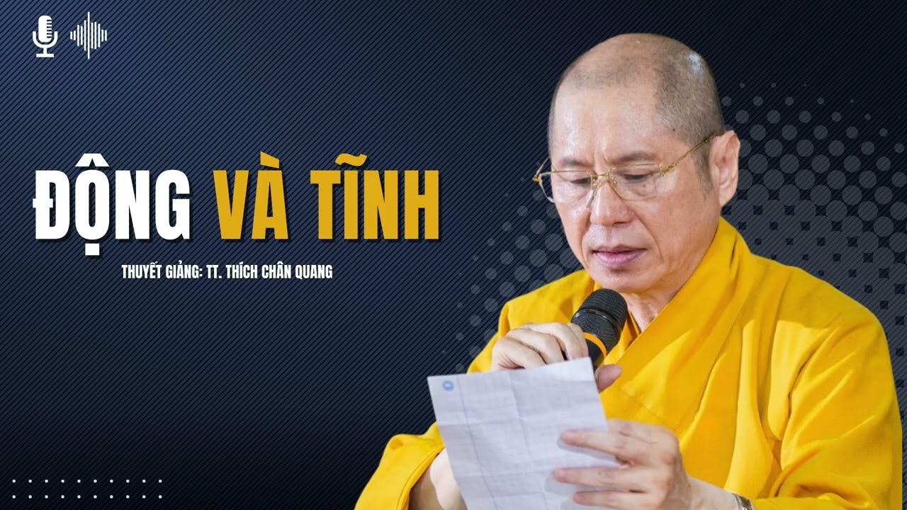 Động Và Tĩnh | Thuyết giảng: TT. Thích Chân Quang