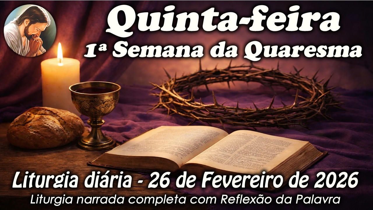 Liturgia do Dia – 26 de Fevereiro | Quinta-feira 1ª Semana da Quaresma | Liturgia Completa em Áudio
