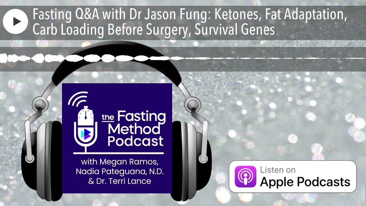 Fasting Q&A with Dr Jason Fung: Ketones, Fat Adaptation, Carb Loading Before Surgery, Survival Genes