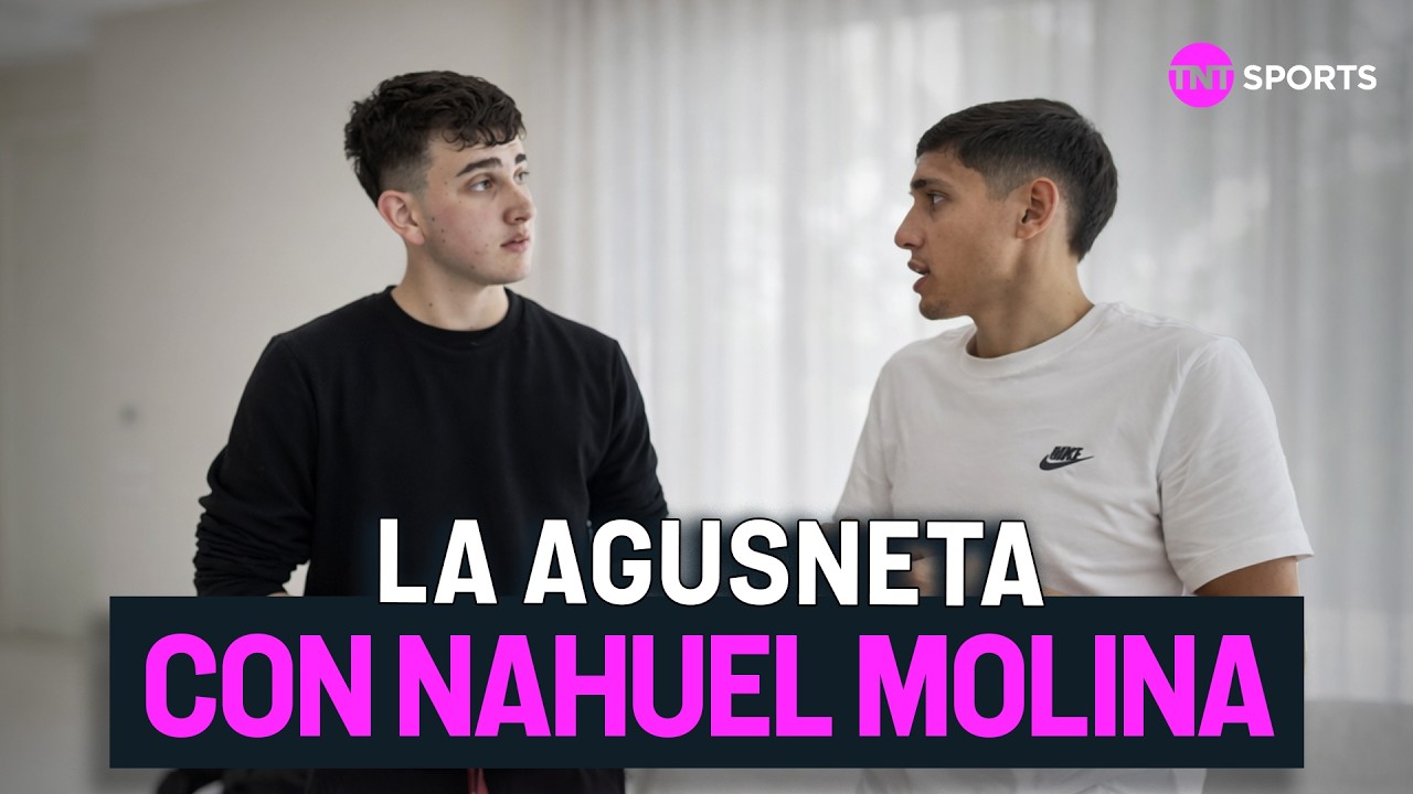 Nahuel Molina, mano a mano con ‪La Agusneta y Teo D'elia | TNT Sports Argentina