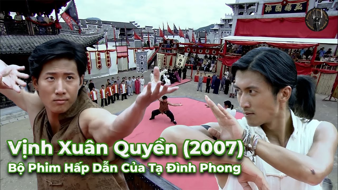 Vịnh Xuân Quyền (2007): Bộ Phim Võ Thuật Đáng Nhớ Của Tuổi Thơ