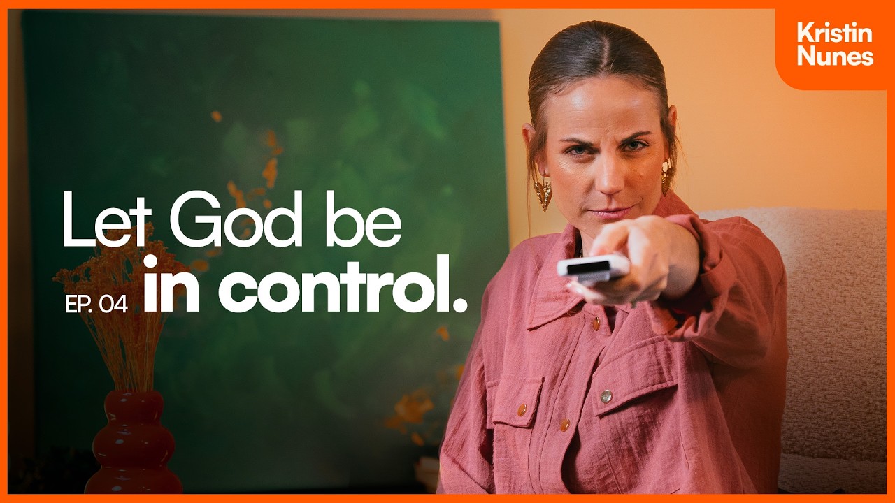 Let God be in control | EP 4 - Kristin Nunes