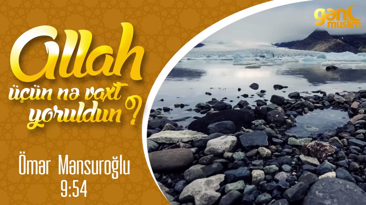 Allah üçün nə vaxt yoruldun? | Ömər Mənsuroğlu