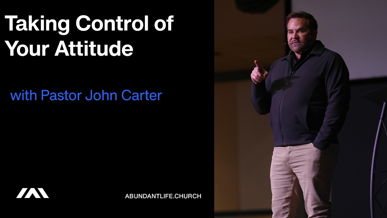 Taking Control of Your Attitude | Abundant Life Church