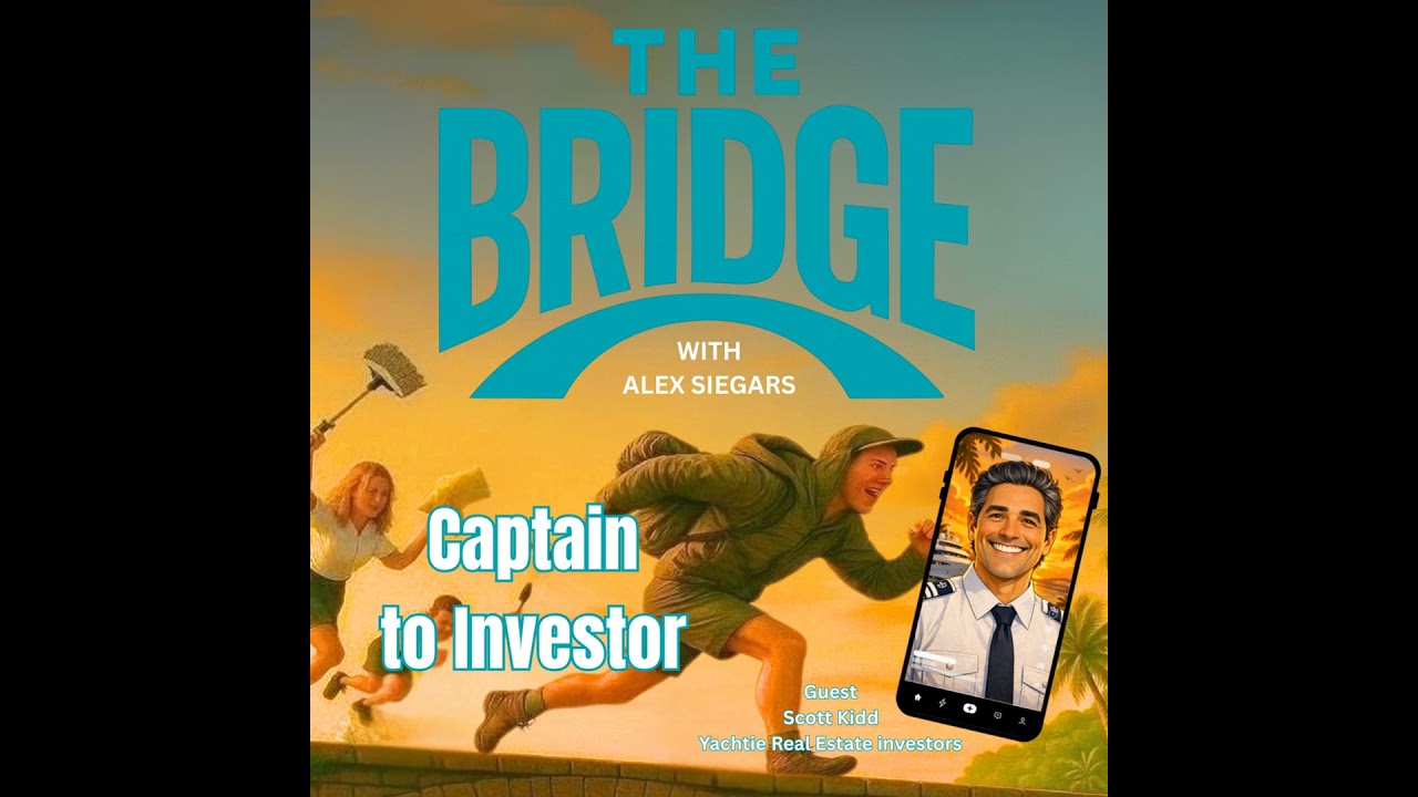 Yacht Captain to Real Estate Investor | Scott Kidd “The Yachtie Real Estate Investor” | The Bridge