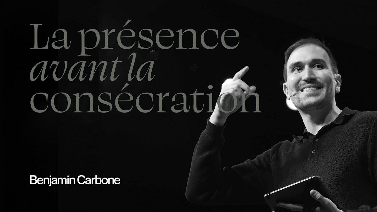 La présence avant la consécration - Pasteur Benjamin Carbone