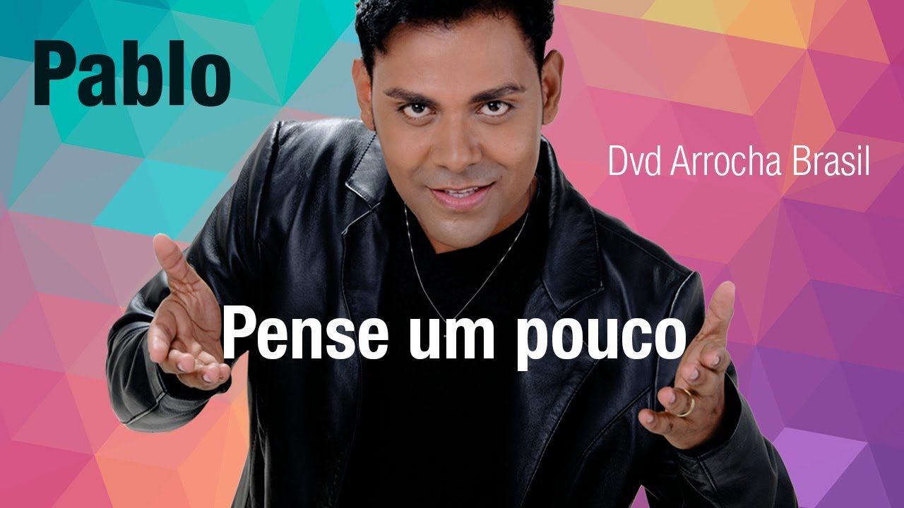 Pablo -- Pense um Pouco (Dvd - Arrocha Brasil) Vídeo Oficial