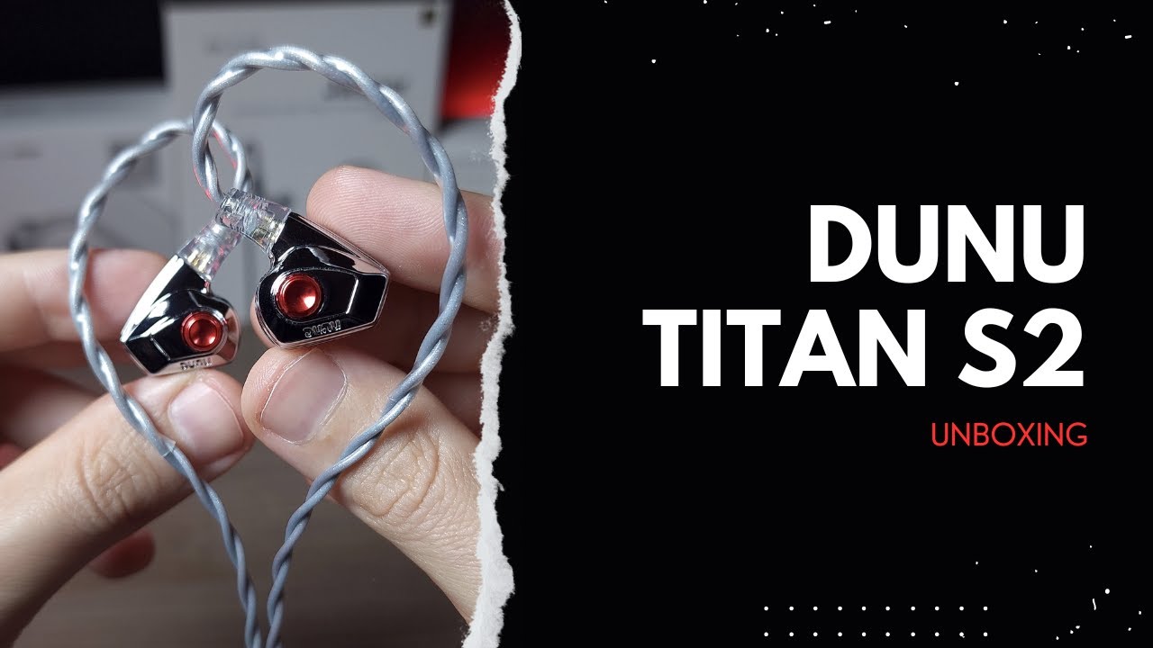 Dunu Titan S2 - Unboxing