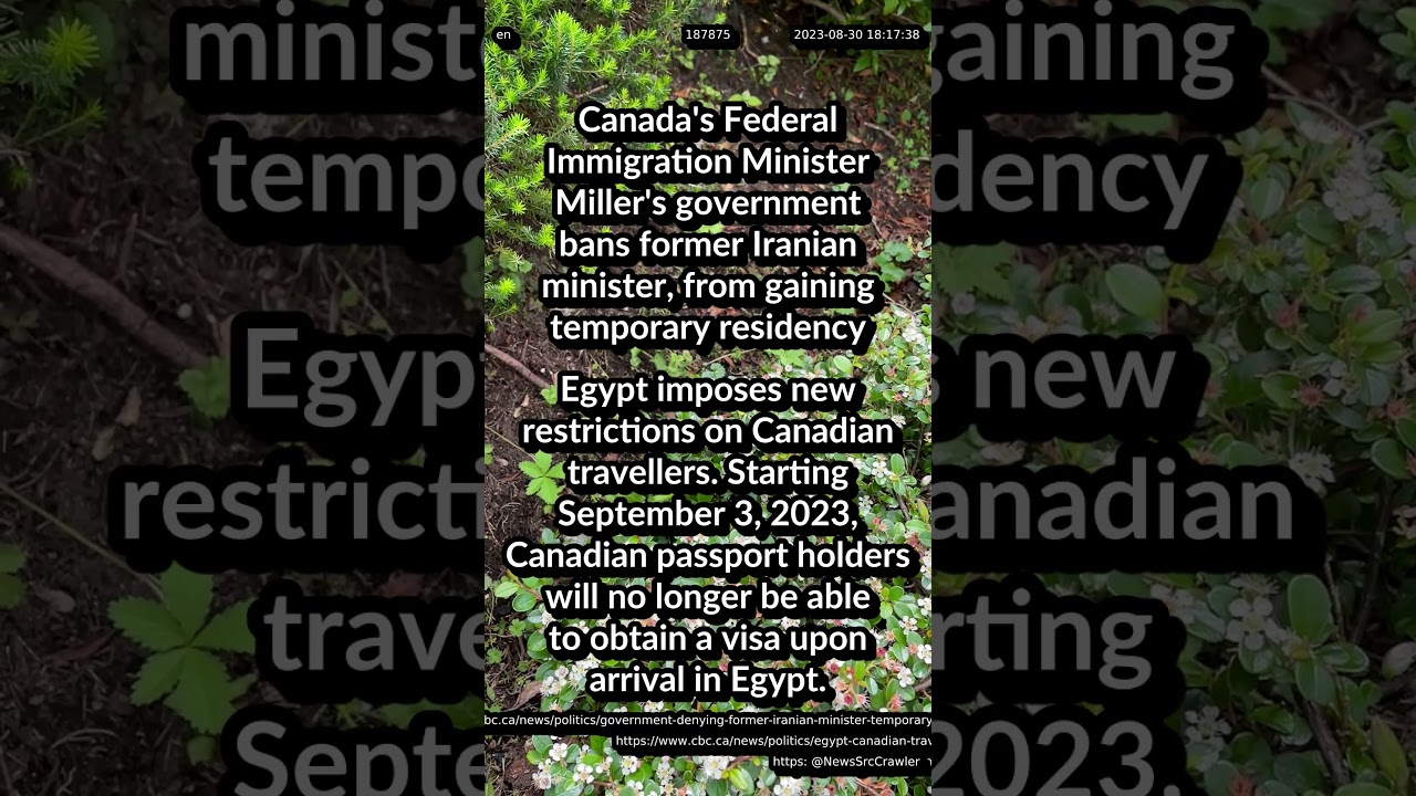 Canada bans former Iranian minister from residency. Egypt imposes restrictions on Canadian traveller