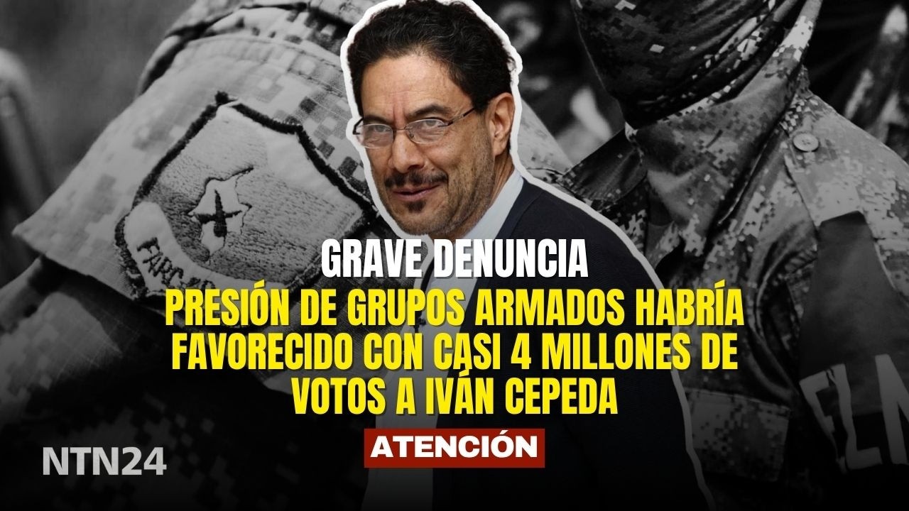 DENUNCIAN Presi&oacute;n de grupos armados habr&iacute;a favorecido con casi 4 millones de votos a Iv&aacute;n Cepeda