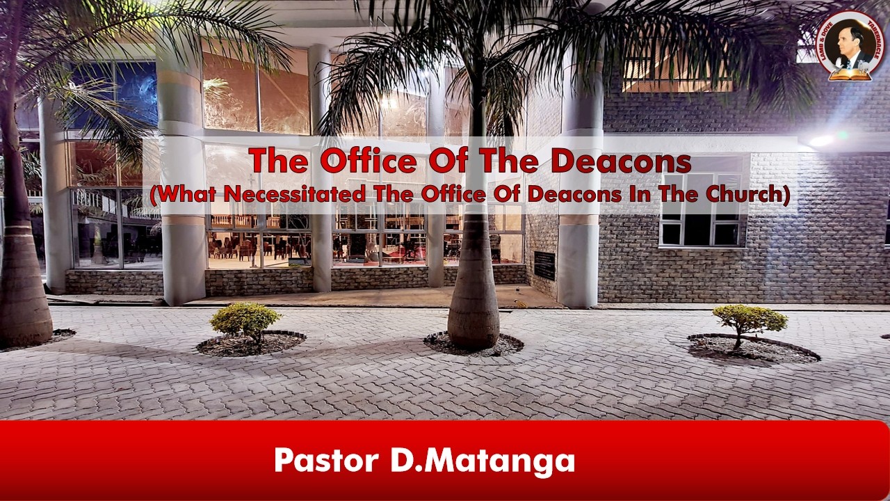 The Office Of The Deacons | Pastor D.Matanga | 01-03-2026