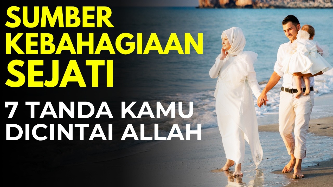 SUMBER KEBAHAGIAAN SEJATI! 7 TANDA KAMU DICINTAI, ilmu makrifat kenali diri maka mengenal allah