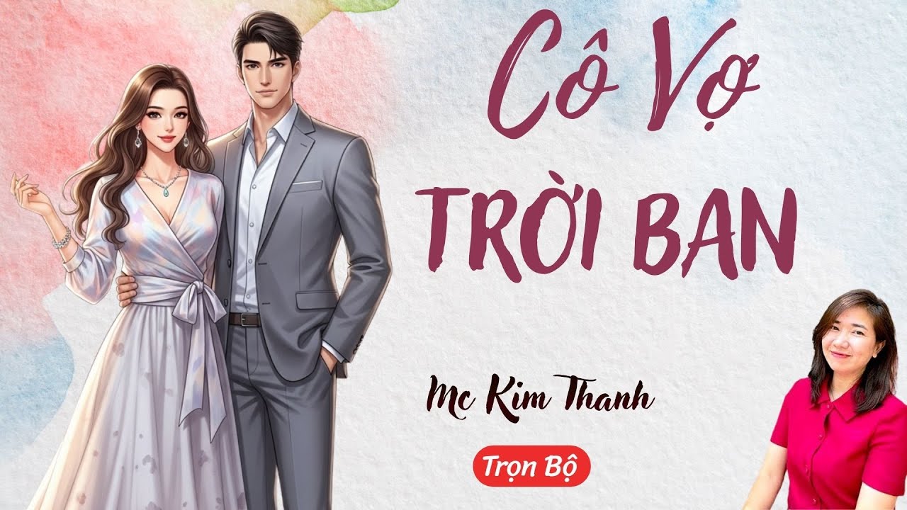 AUDIO NGÔN TÌNH: CÔ VỢ TRỜI BAN | TỔNG HỢP TRUYỆN HAY MC KIM THANH DIỄN ĐỌC CẢM XÚC.