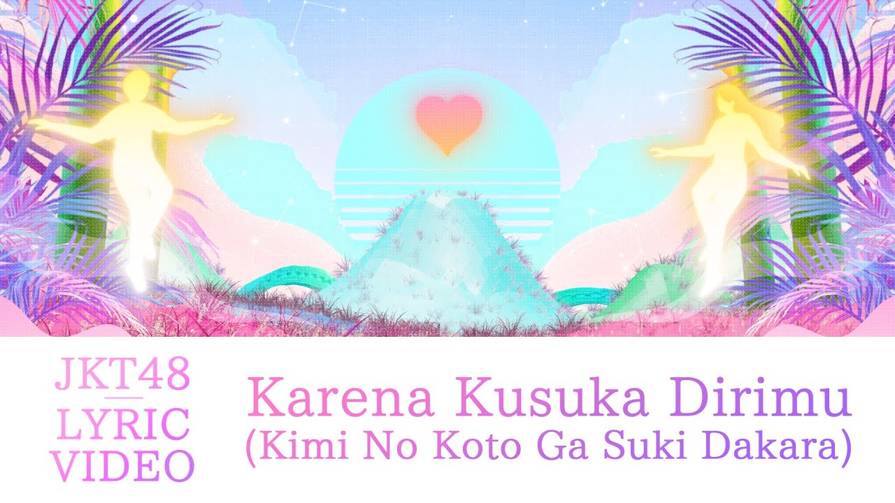 [Official Lyric Video] Kimi No Koto Ga Suki Dakara (Karena Kusuka Dirimu) - JKT48