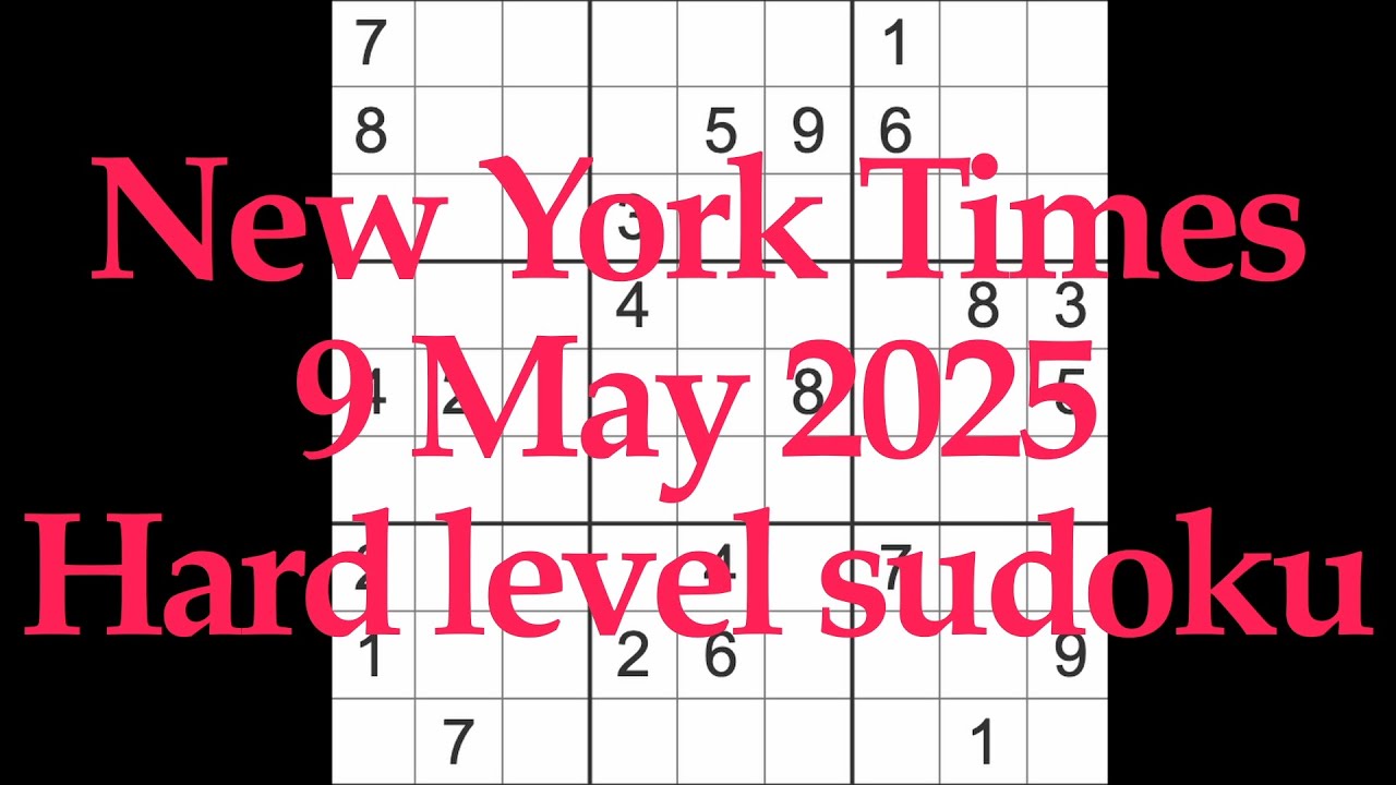 Sudoku solution – New York Times 9 May 2025 Hard level