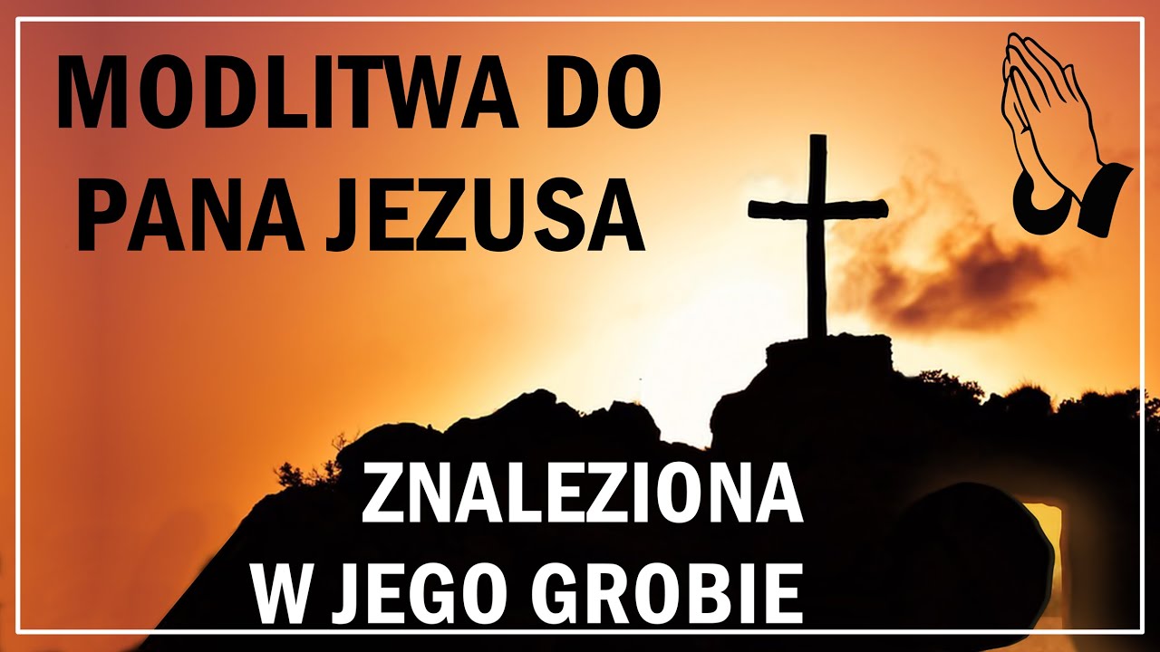 Modlitwa do Pana Jezusa znaleziona w jego Grobie | Moc Modlitwy
