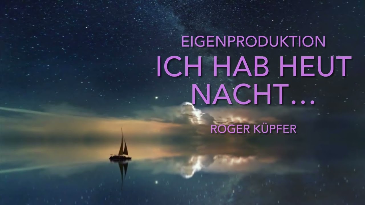Ich hab heut Nacht….Eigenkomposition Roger Küpfer