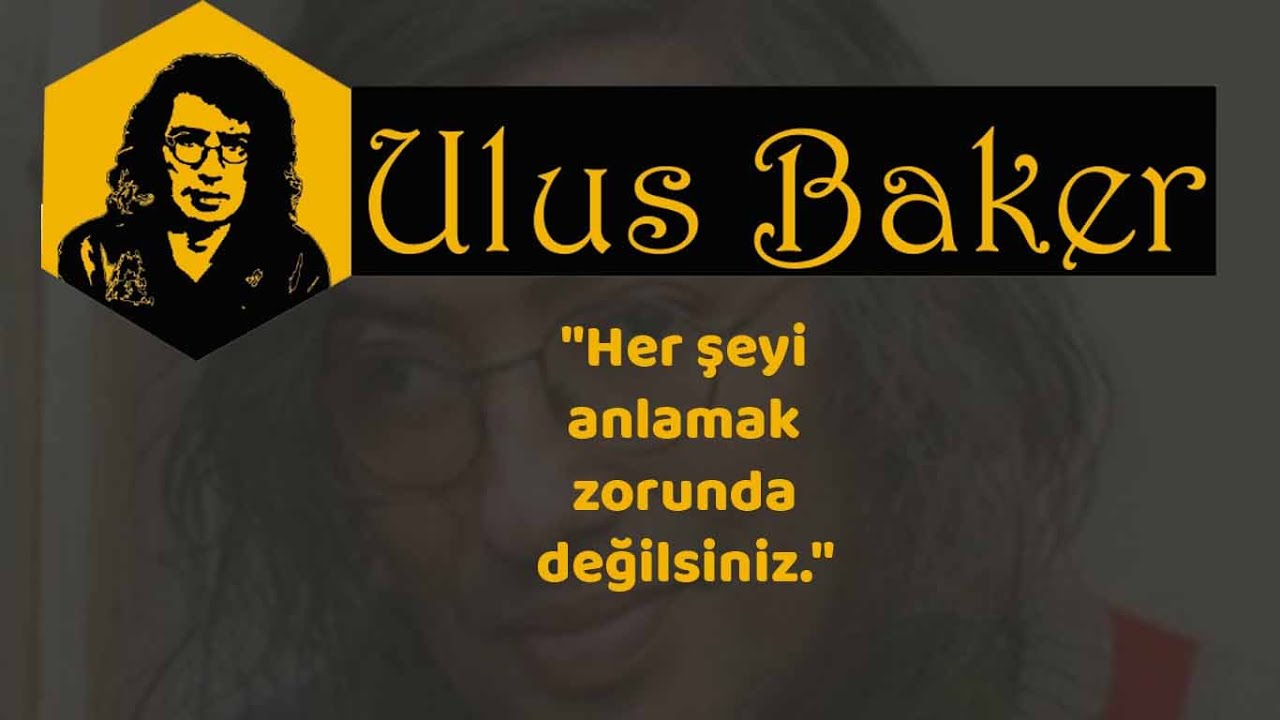 Ulus Baker - Her şeyi anlamak zorunda değilsiniz - 19 Şubat 1998