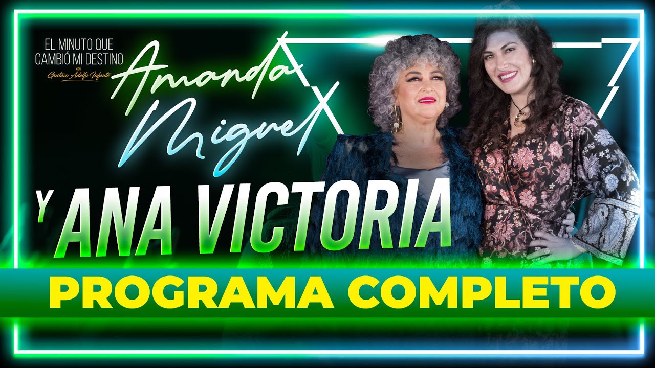 Amanda Miguel y Ana Victoria en El minuto que cambió mi destino | Programa completo