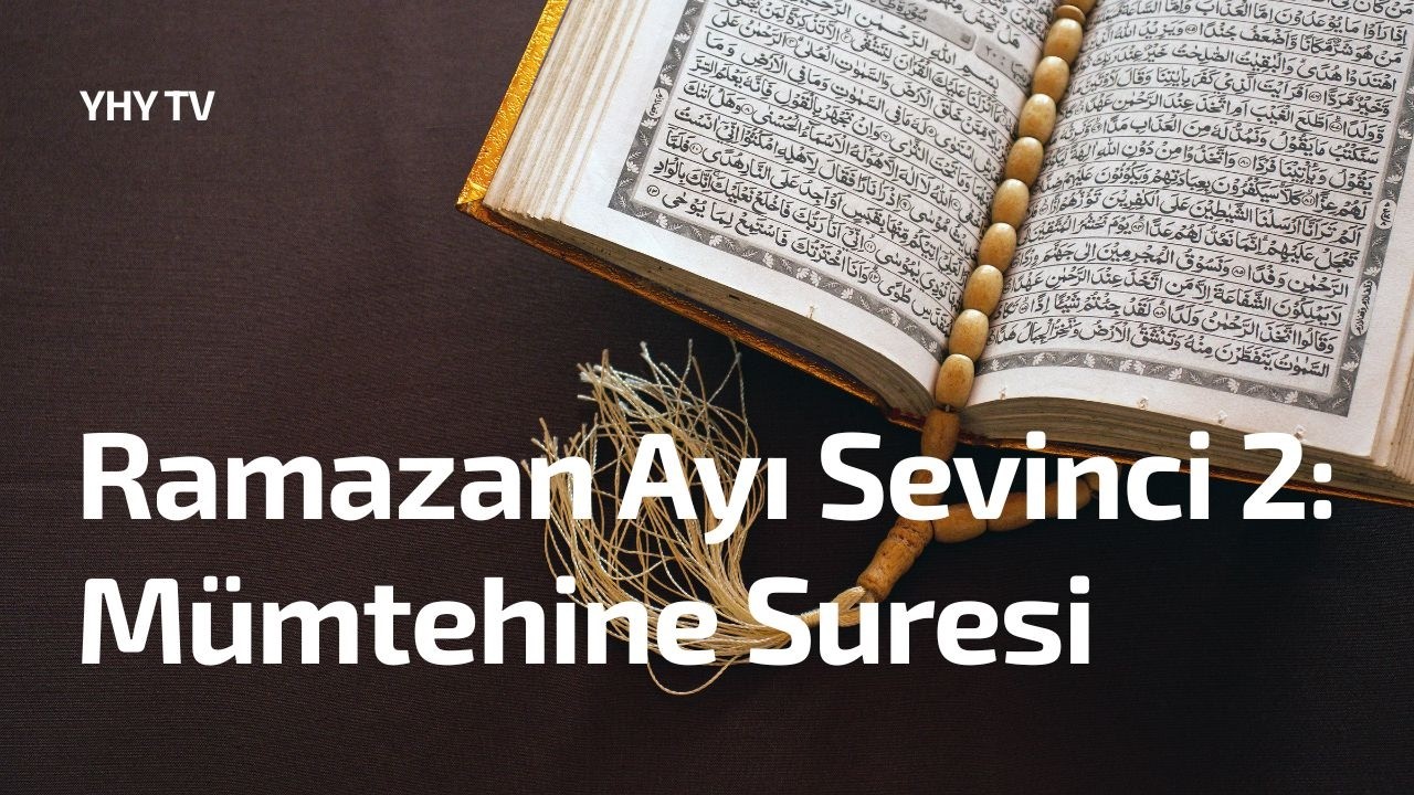 Ramazan Ayı Sevinci 2: Mümtehine Suresi
