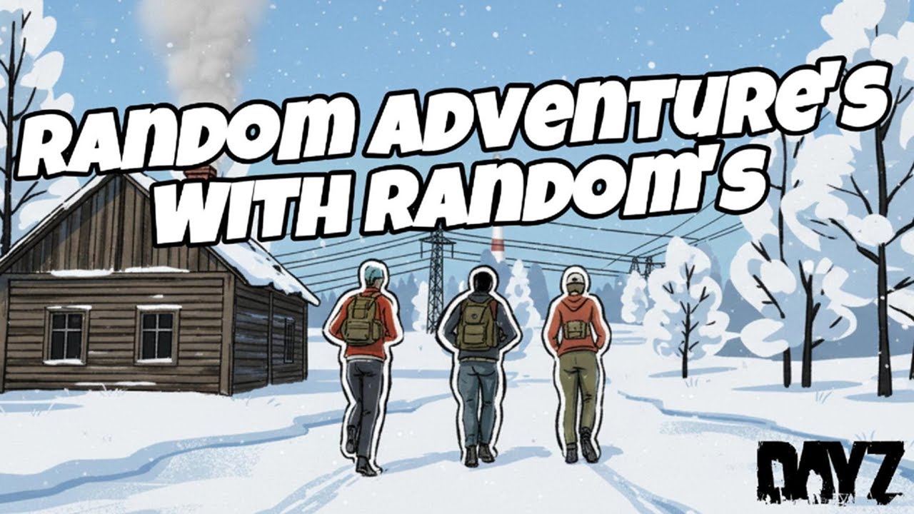 Random Adventures with Randoms on Dayz