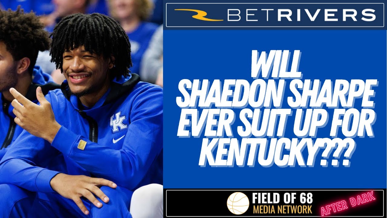 Will Shaedon Sharpe EVER play for Kentucky??? | FIELD OF 68 AFTER DARK