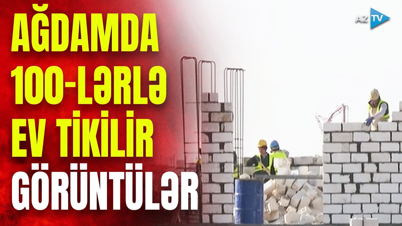 Ağdamın kəndləri də bərpa edilir: bu ərazidə 100-lərlə ev inşa olunur