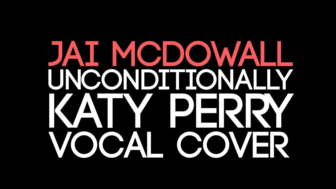 Katy Perry - Unconditionally (Vocal Cover) by Jai McDowall