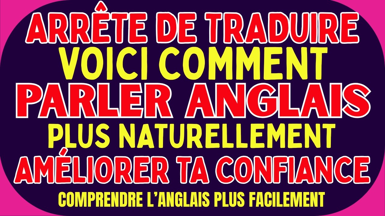 😱 ARRÊTE DE TRADUIRE… VOICI COMMENT PARLER ANGLAIS PLUS NATURELLEMENT