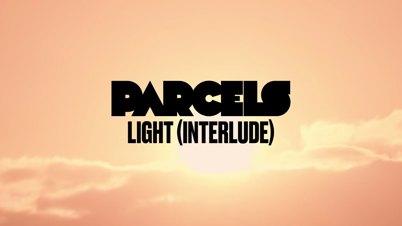 Parcels - Light (Interlude)