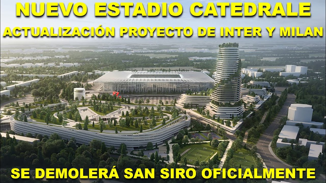 ESTADIO CATEDRALE: &iquest;C&Oacute;MO SER&Aacute; EL NUEVO ESTADIO DEL INTER Y MILAN TRAS LA DEMOLICI&Oacute;N DEL SAN SIRO?