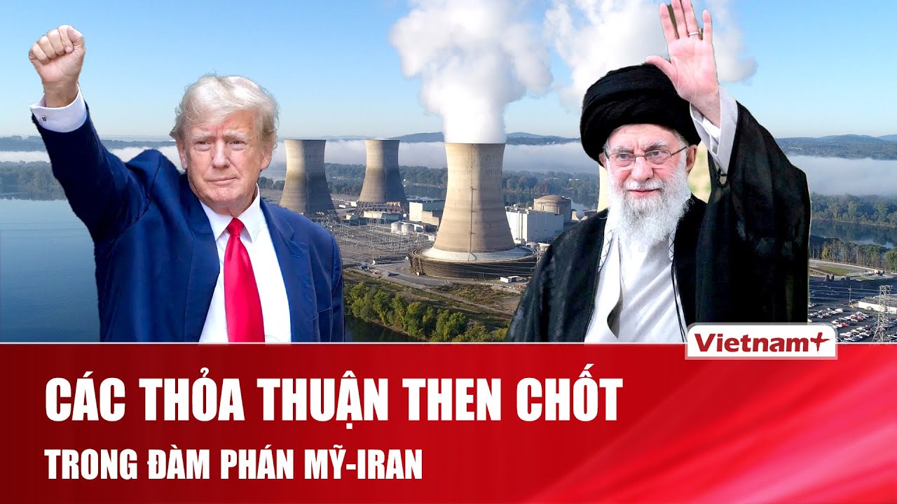 NÓNG: Hé lộ các thỏa thuận then chốt mang tính quyết định trong đàm phán Mỹ - Iran ngày 6/2