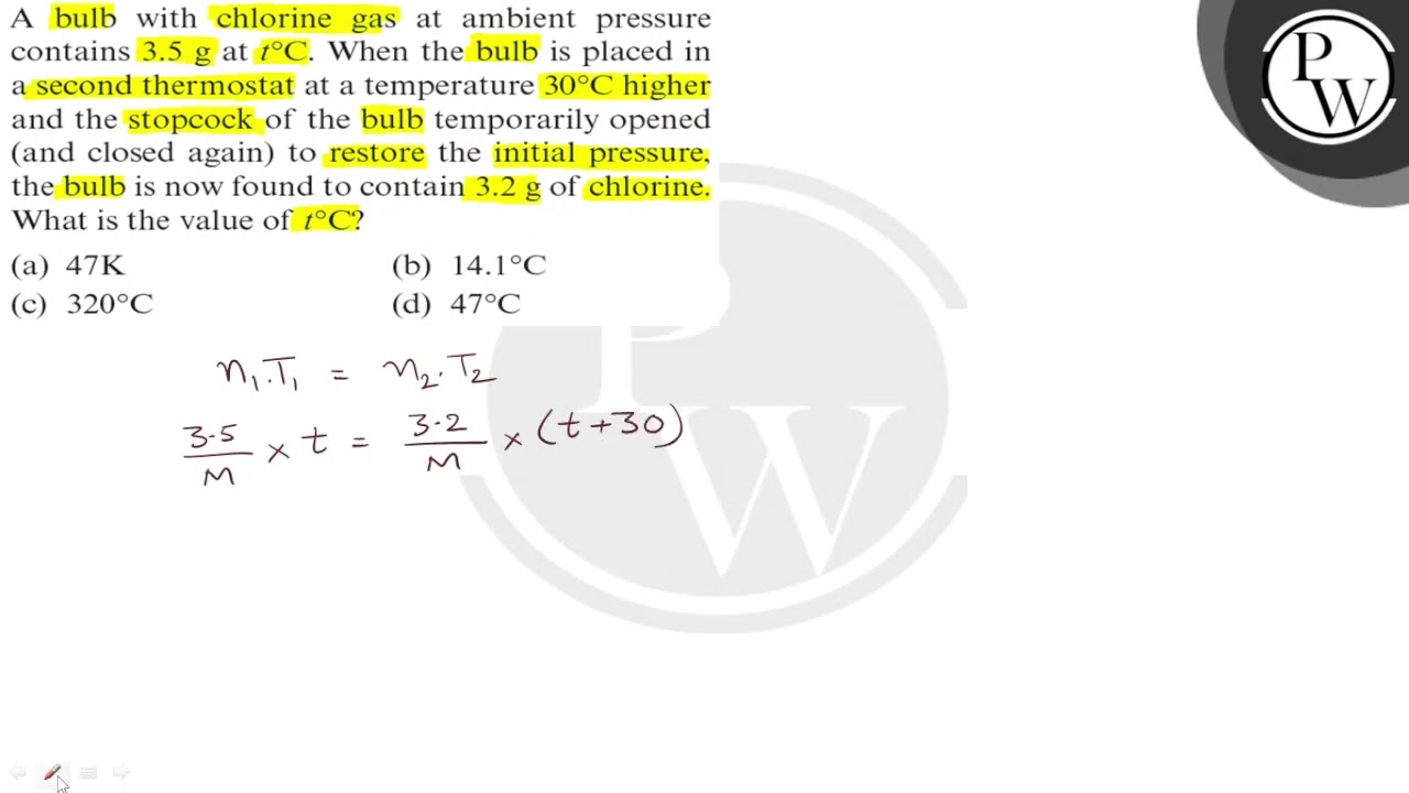 A bulb with chlorine gas at ambient pressure contains 3.5  g at t^∘C. When the bulb is placed in ...