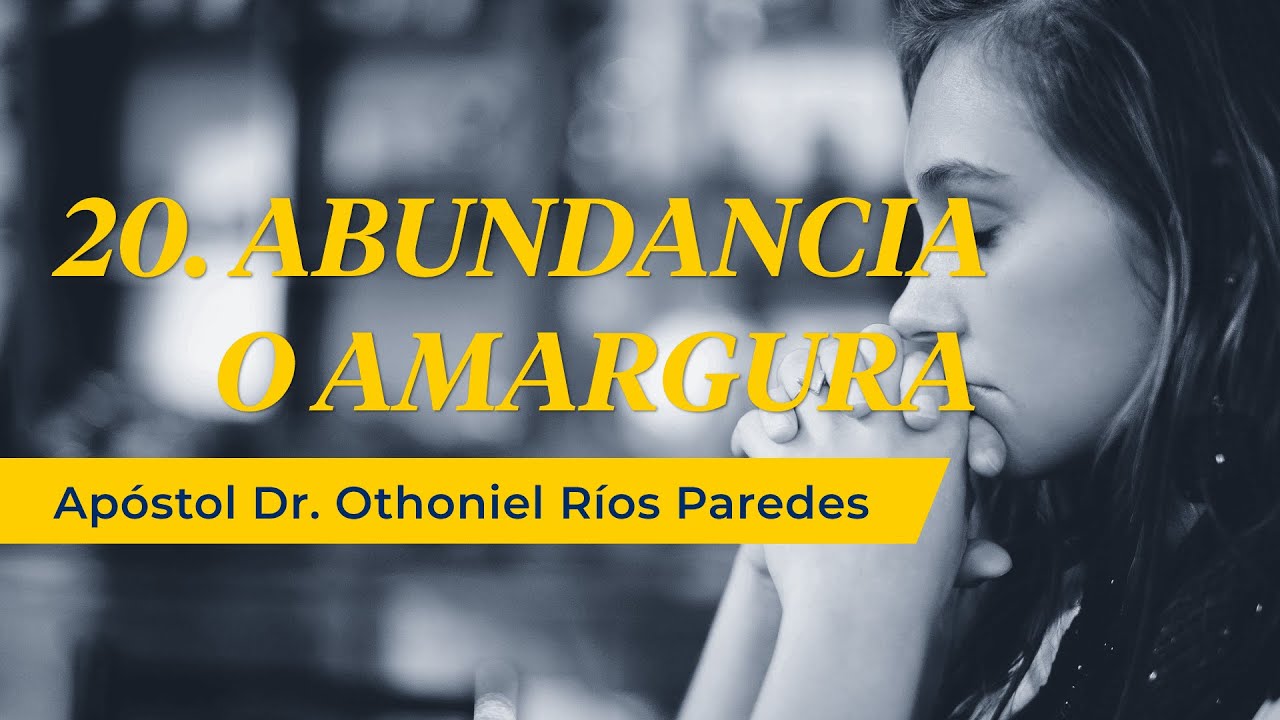 Abundancia o Amargura - Apóstol Dr. Othoniel Ríos Paredes-