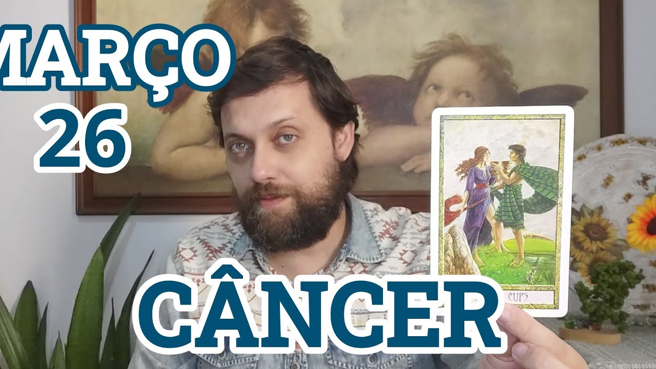 CÂNCER ♋ MARÇO 26 // 
