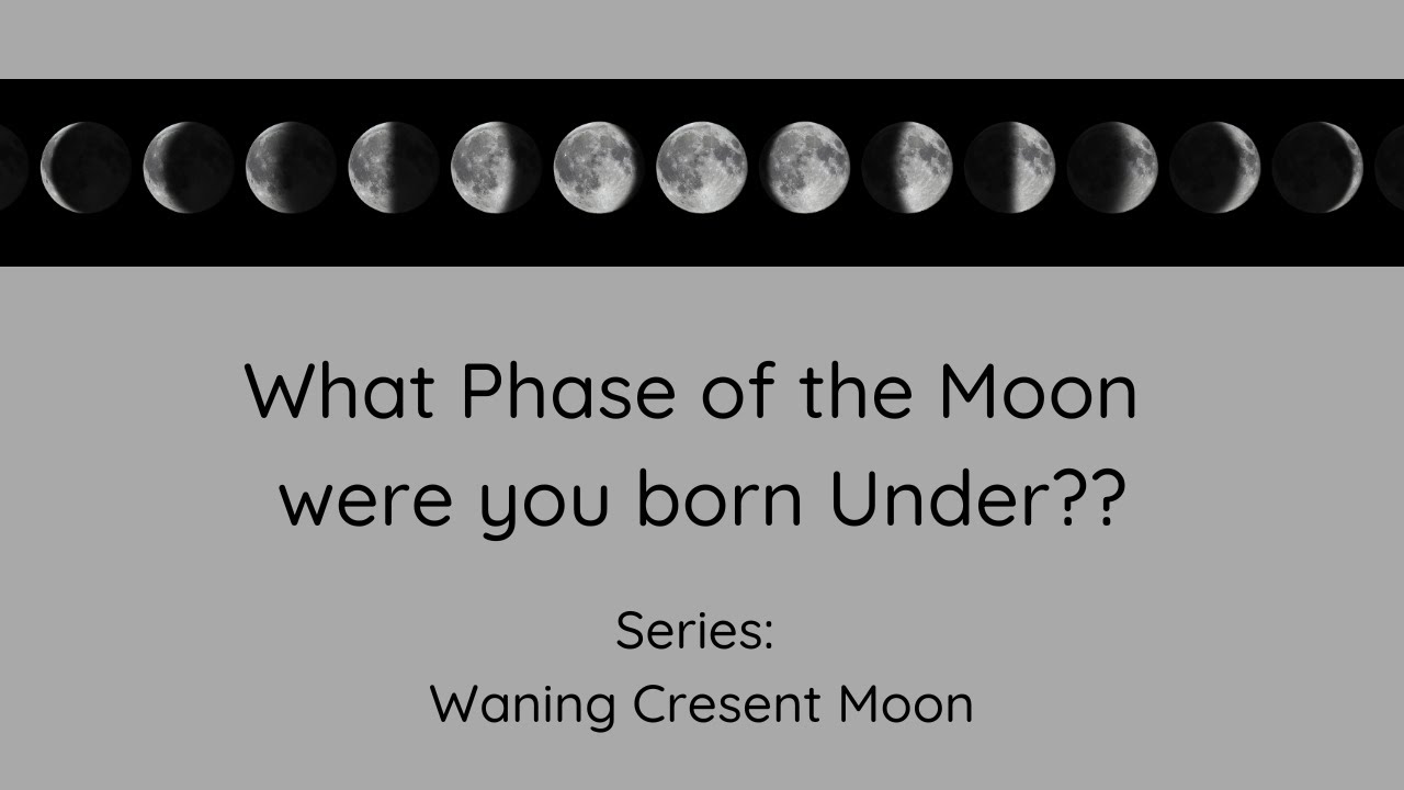 Were you born under a  Waning Crescent Moon