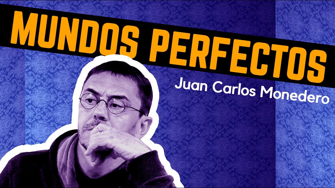 El mundo perfecto de Juan Carlos Monedero