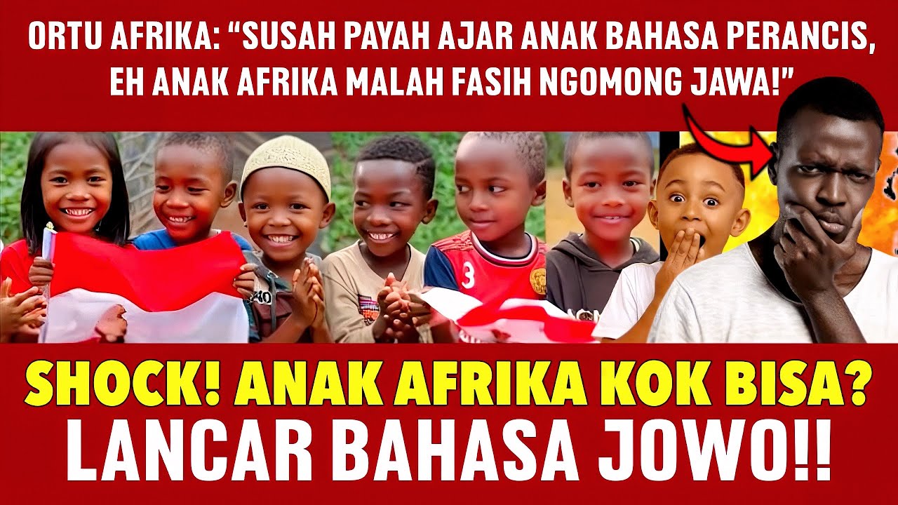 ORTU AFRIKA: “SUSAH PAYAH AJAR ANAK BAHASA PERANCIS, EH ANAK AFRIKA MALAH FASIH NGOMONG JAWA!” 