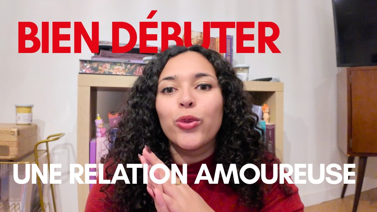 COMMENT BIEN DÉBUTER UNE RELATION AMOUREUSE ? #relationamoureuse #conseilamour #couple #célibataire