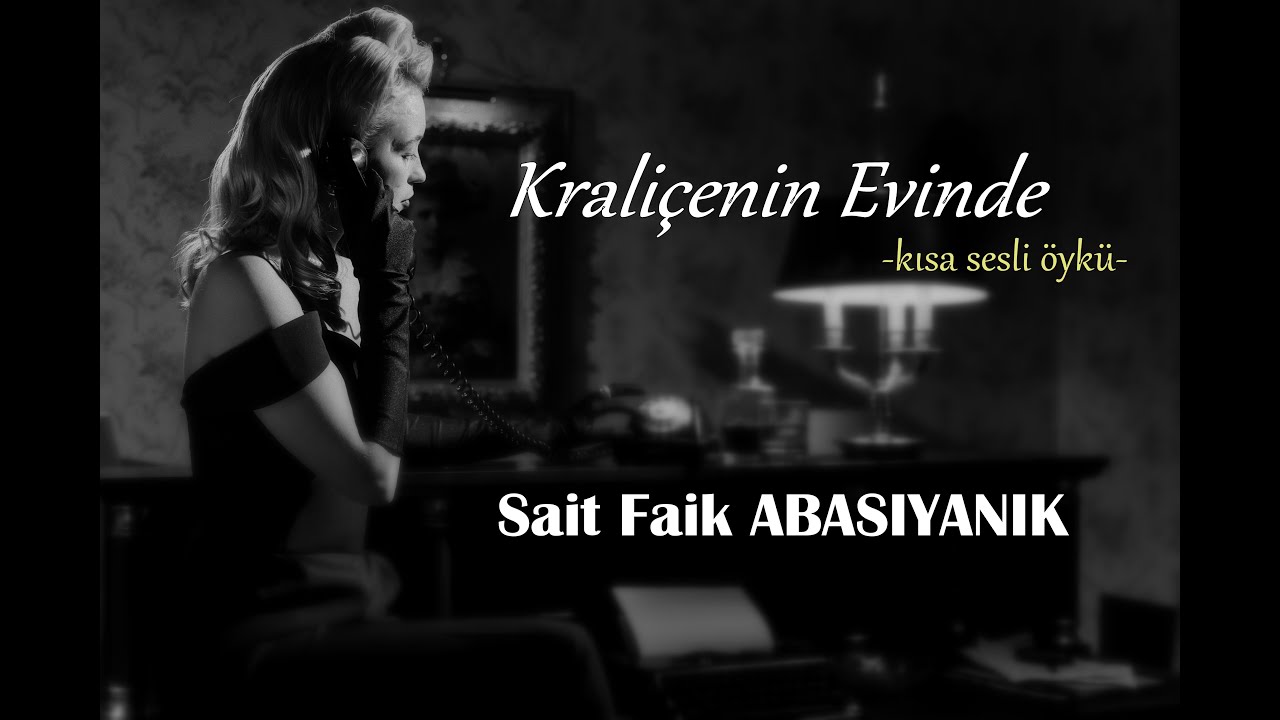 Sesli Öyküler-58 Kraliçenin Evinde- Sait Faik ABASIYANIK (ustaya saygıyla)