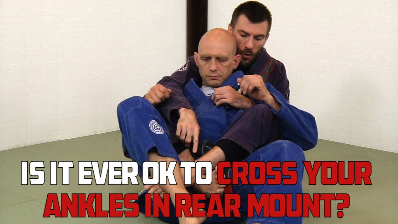 BJJ Mythbusting: Is It Ever OK to Cross Your Ankles In Rear Mount?