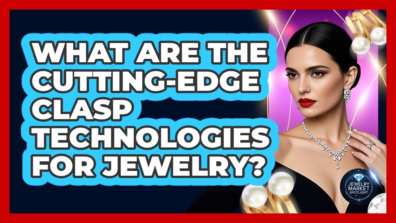 What Are The Cutting-edge Clasp Technologies For Jewelry? - Jewelry Market Spotlight