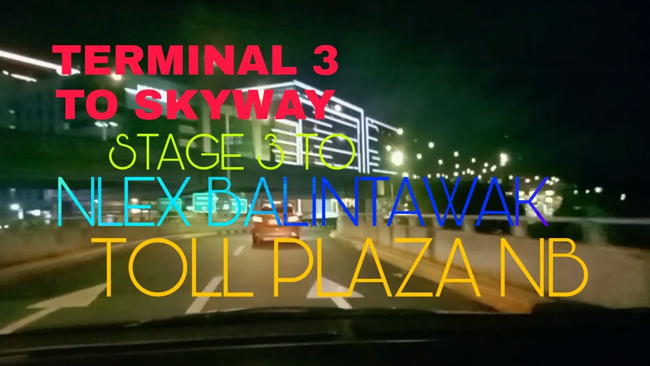 NAIA TERMINAL 3 TO SKYWAY STAGE 3 TO NLEX BALINTAWAK TOLL PLAZA NB
