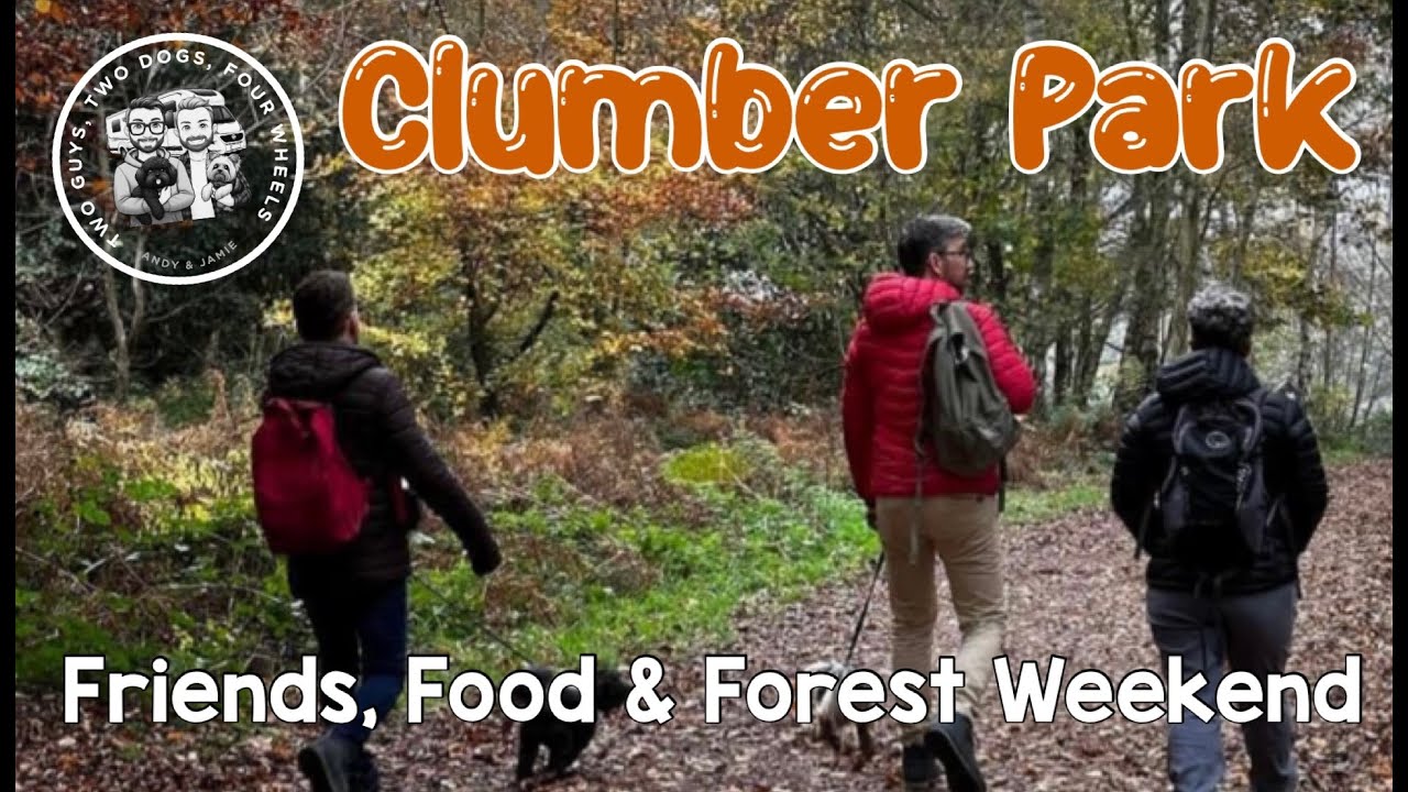 WEEKENDER at CLUMBER PARK | Good FRIENDS | Good FOOD | Gorgeous FOREST | Sherwood Forest